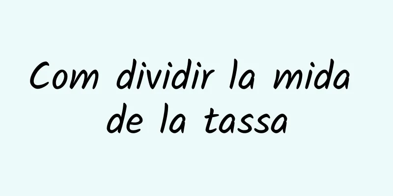 Com dividir la mida de la tassa
