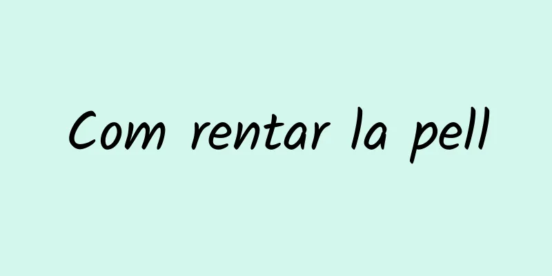 Com rentar la pell
