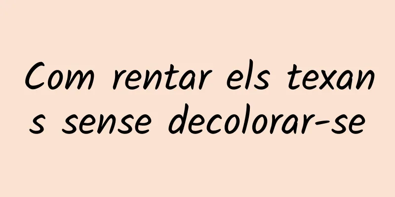 Com rentar els texans sense decolorar-se