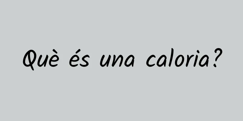 Què és una caloria?
