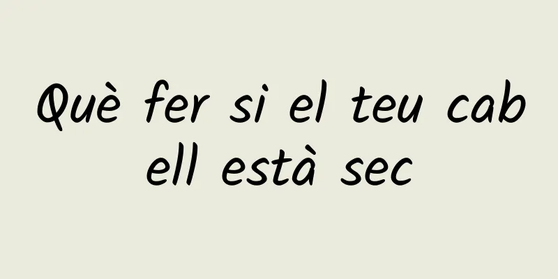 Què fer si el teu cabell està sec