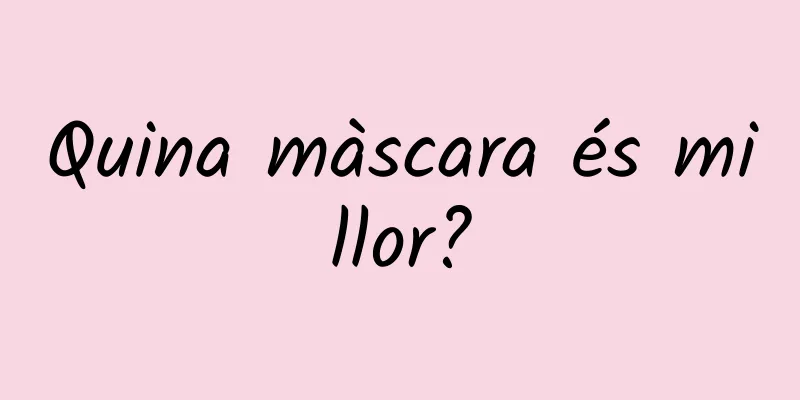 Quina màscara és millor?