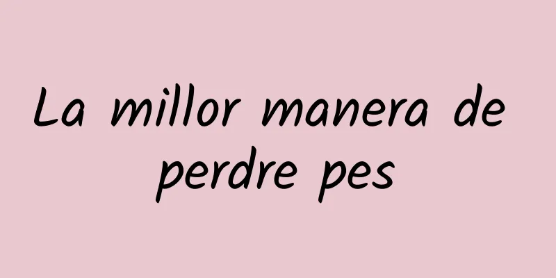 La millor manera de perdre pes