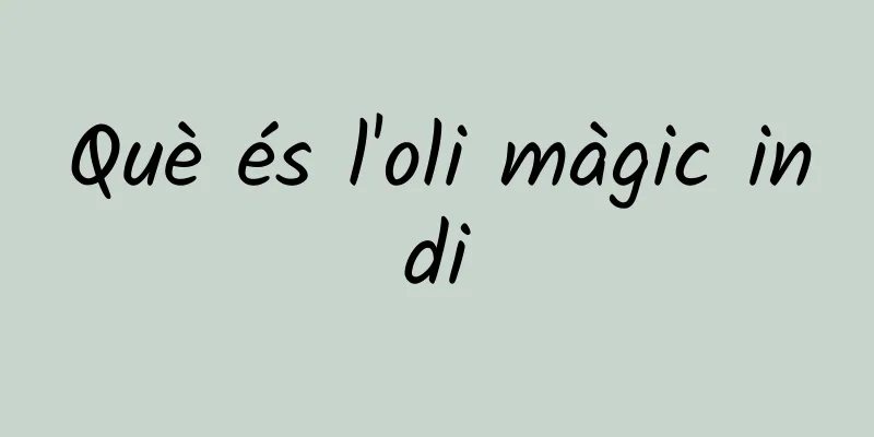 Què és l'oli màgic indi