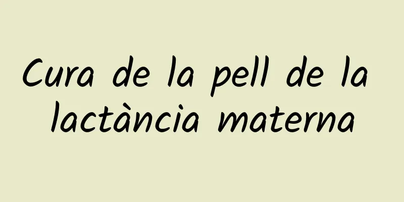 Cura de la pell de la lactància materna