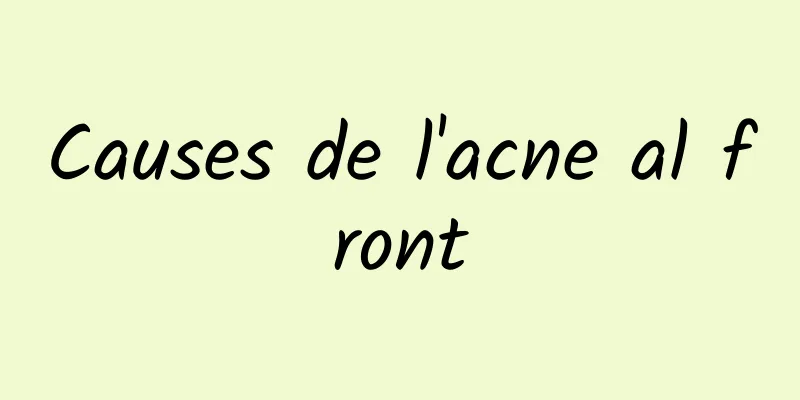 Causes de l'acne al front