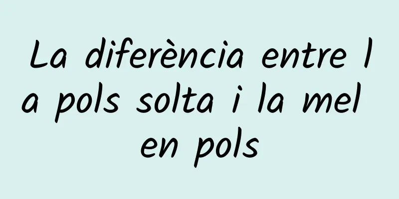 La diferència entre la pols solta i la mel en pols