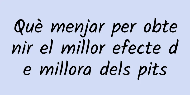 Què menjar per obtenir el millor efecte de millora dels pits