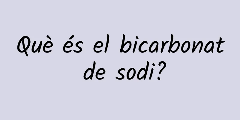 Què és el bicarbonat de sodi?