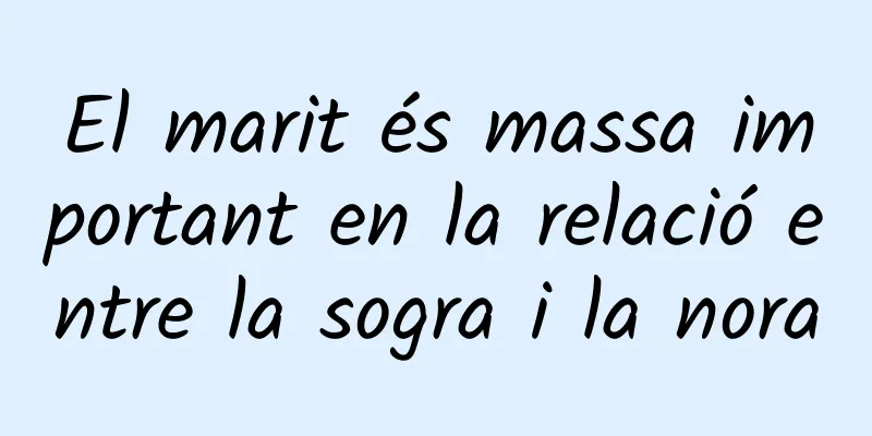 El marit és massa important en la relació entre la sogra i la nora