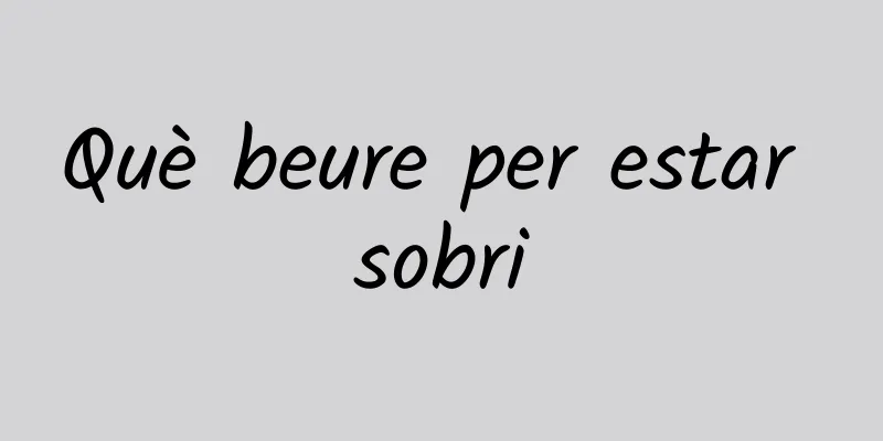 Què beure per estar sobri