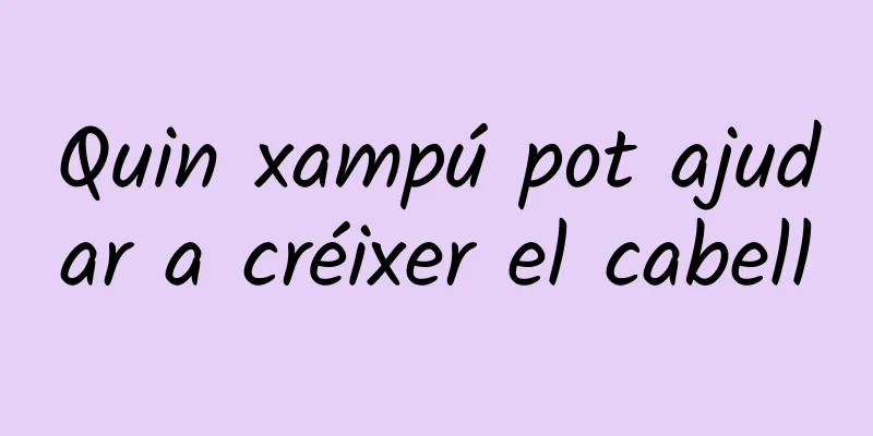 Quin xampú pot ajudar a créixer el cabell