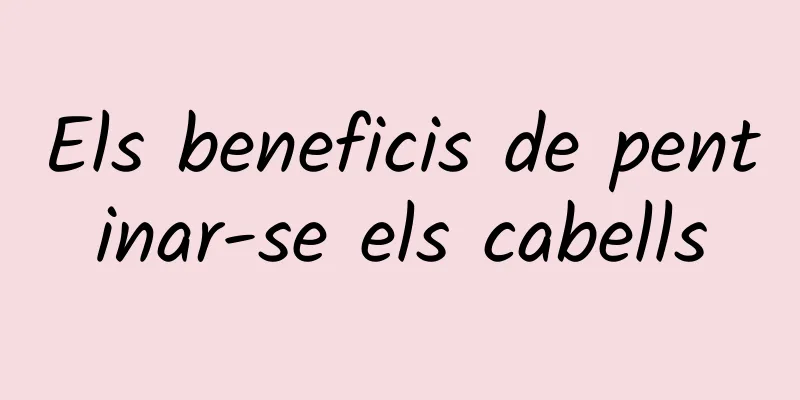 Els beneficis de pentinar-se els cabells