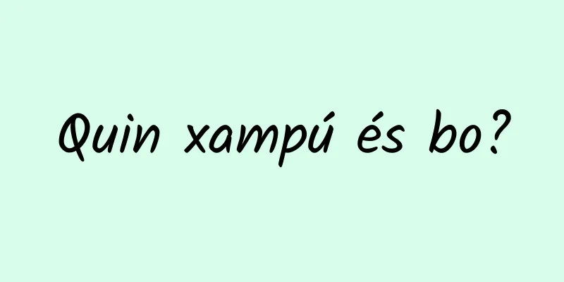Quin xampú és bo?