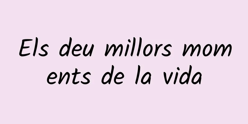 Els deu millors moments de la vida