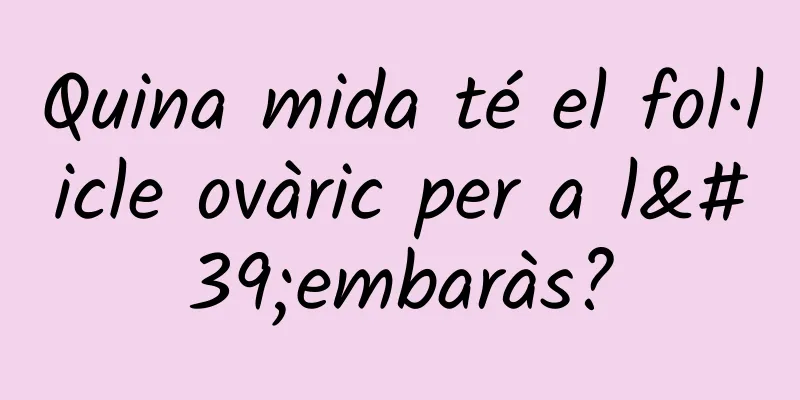 Quina mida té el fol·licle ovàric per a l'embaràs?