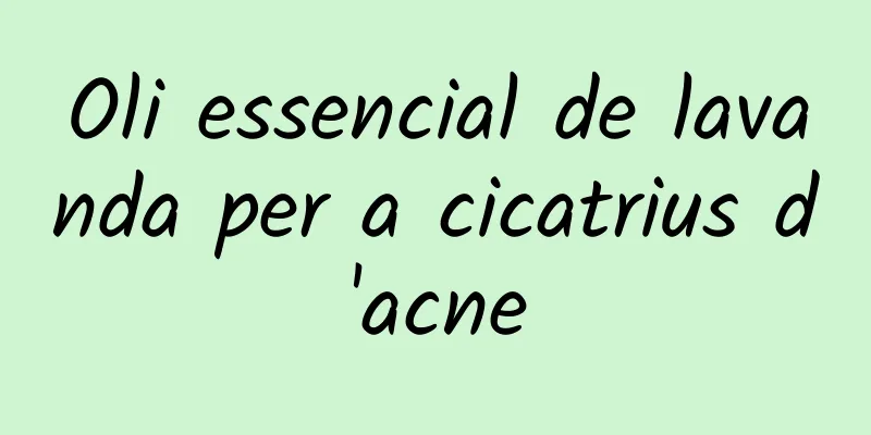 Oli essencial de lavanda per a cicatrius d'acne