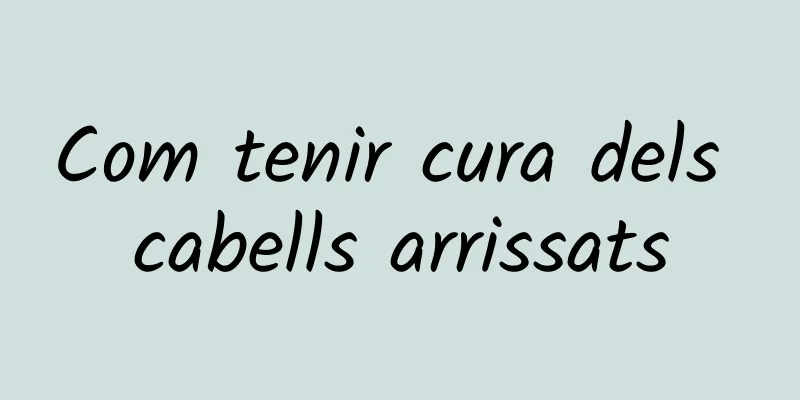 Com tenir cura dels cabells arrissats