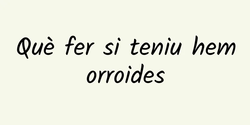 Què fer si teniu hemorroides