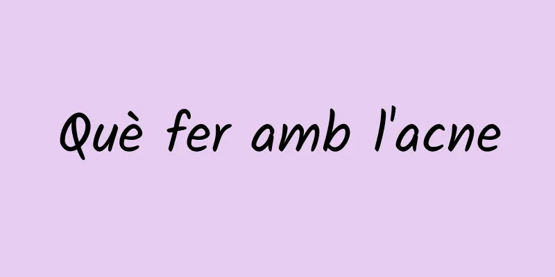 Què fer amb l'acne