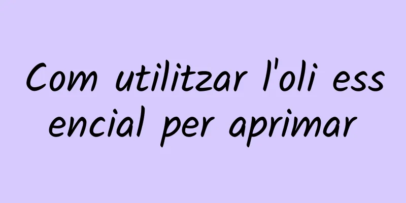 Com utilitzar l'oli essencial per aprimar