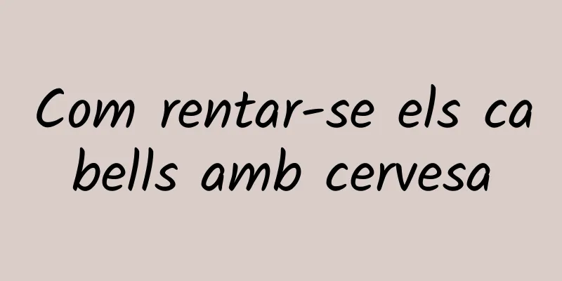 Com rentar-se els cabells amb cervesa