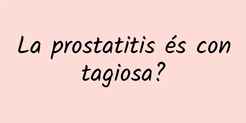 La prostatitis és contagiosa?