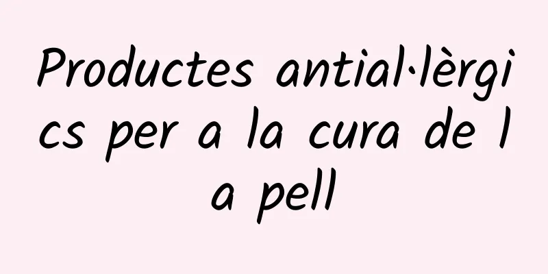 Productes antial·lèrgics per a la cura de la pell