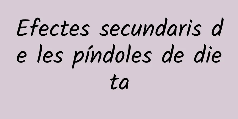 Efectes secundaris de les píndoles de dieta
