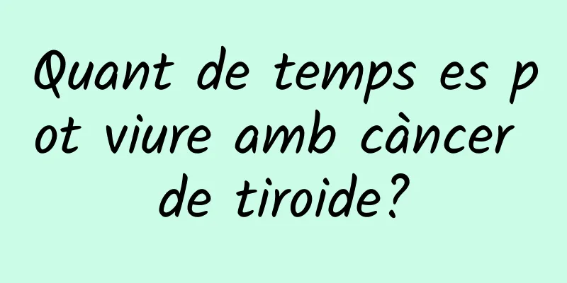 Quant de temps es pot viure amb càncer de tiroide?
