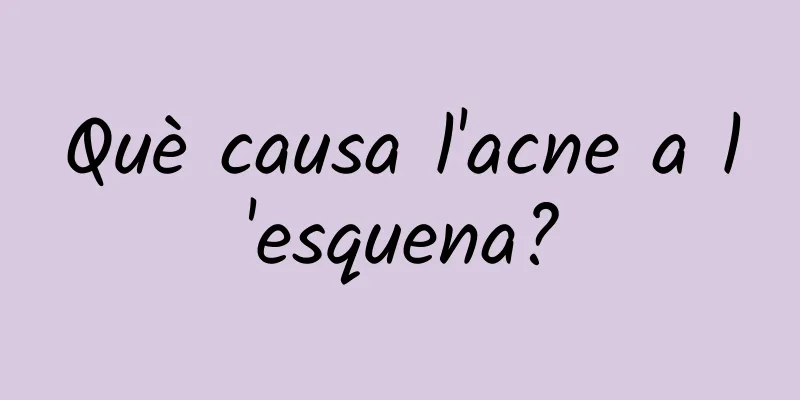 Què causa l'acne a l'esquena?