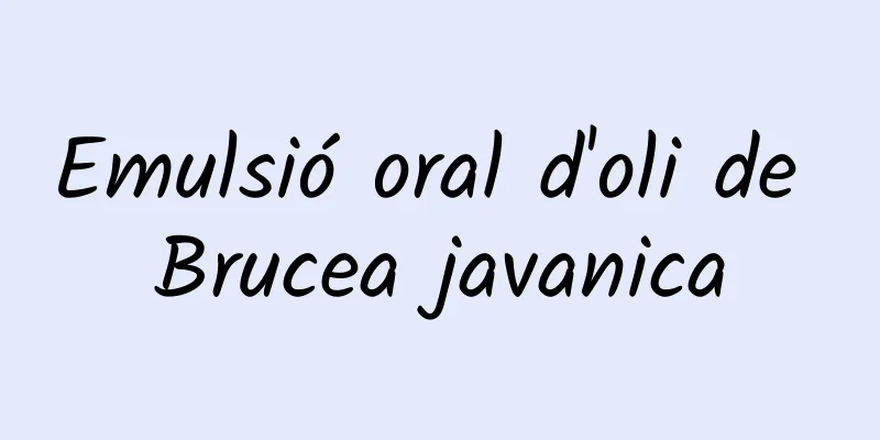 Emulsió oral d'oli de Brucea javanica