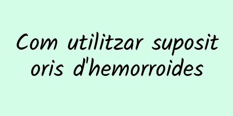 Com utilitzar supositoris d'hemorroides
