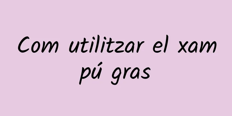 Com utilitzar el xampú gras