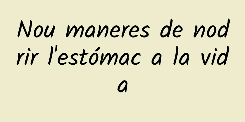 Nou maneres de nodrir l'estómac a la vida