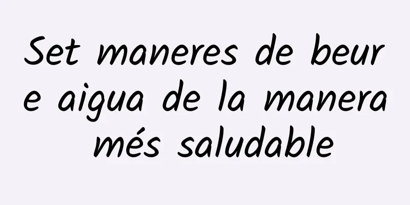 Set maneres de beure aigua de la manera més saludable