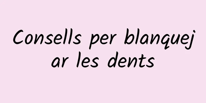 Consells per blanquejar les dents