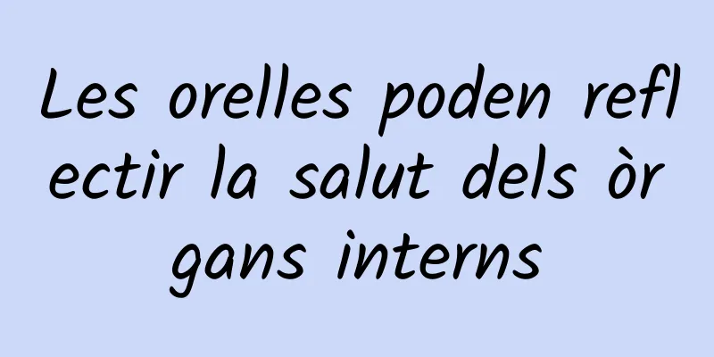 Les orelles poden reflectir la salut dels òrgans interns