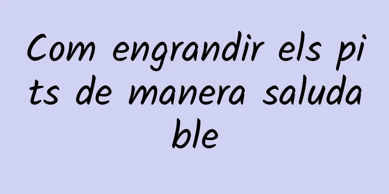 Com engrandir els pits de manera saludable