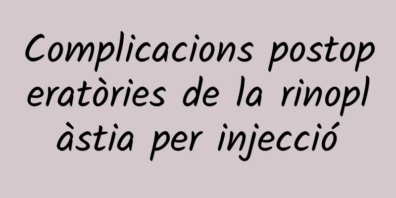 Complicacions postoperatòries de la rinoplàstia per injecció
