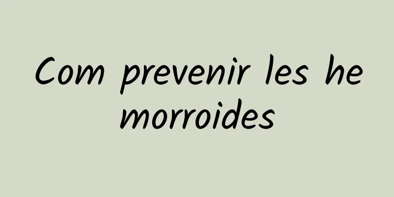 Com prevenir les hemorroides