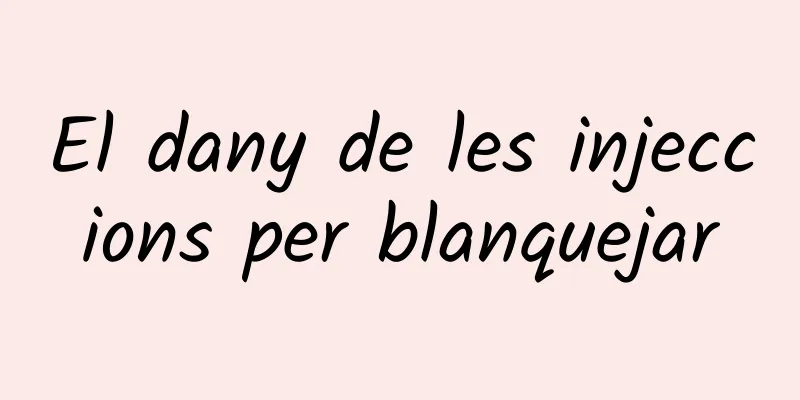 El dany de les injeccions per blanquejar