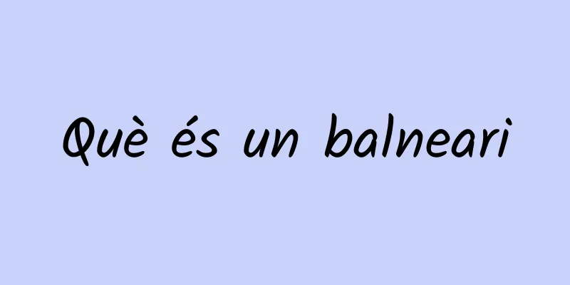 Què és un balneari