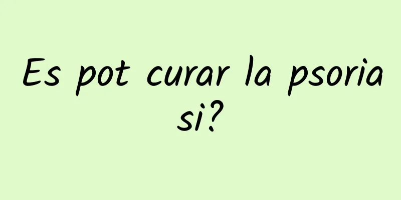 Es pot curar la psoriasi?