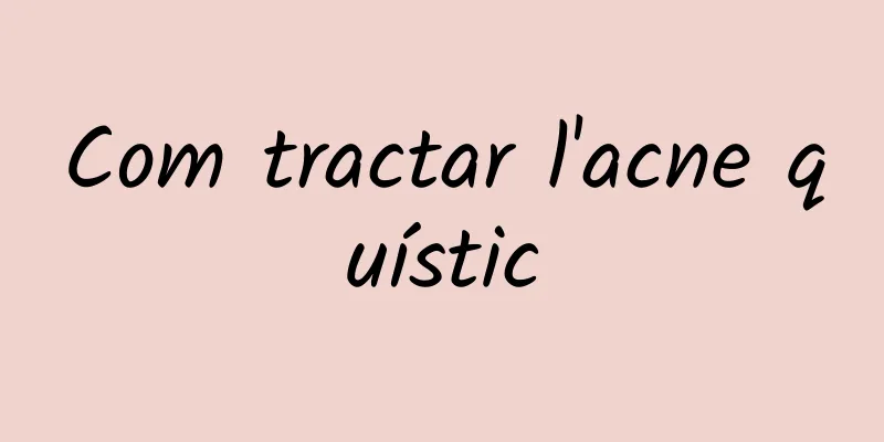 Com tractar l'acne quístic