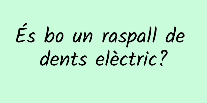 És bo un raspall de dents elèctric?