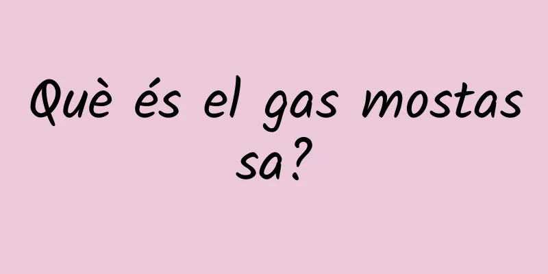 Què és el gas mostassa?