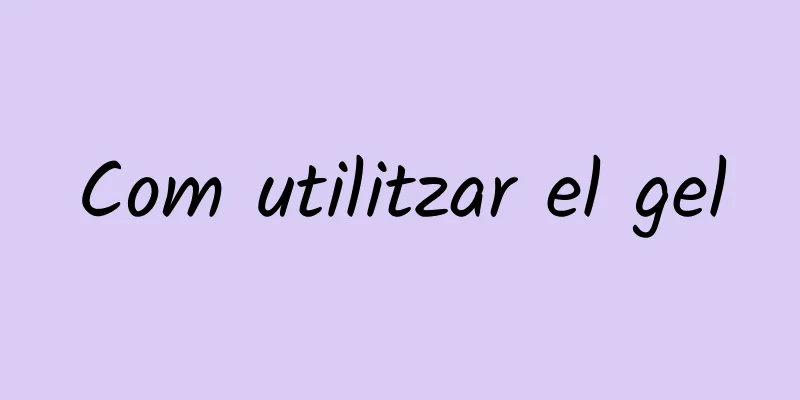 Com utilitzar el gel