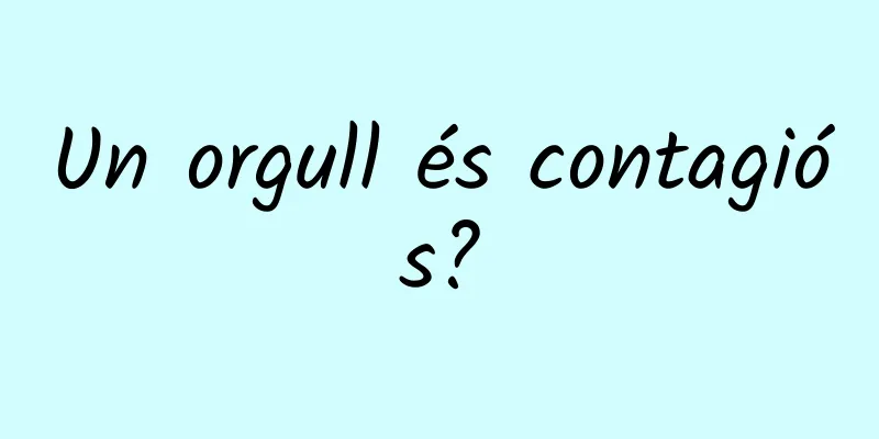 Un orgull és contagiós?