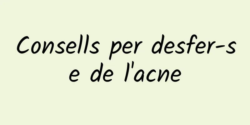 Consells per desfer-se de l'acne